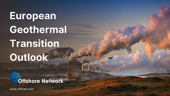 The latest European Geothermal Transition Outlook is now available. (Image Source: Offshore Network) 